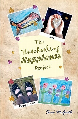 The Unschooling Happiness Project (Kindle Edition)