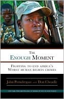 The Enough Moment: Fighting to End Africa's Worst Human Rights Crimes