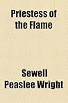 PRIESTESS OF THE FLAME by Sewell Peaslee Wright
