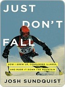 Just Don't Fall: A Hilariously True Story of Childhood, Cancer, Amputation, Romantic Yearning, Truth, and Olympic Greatness
