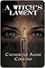 A Witch's Lament by Catherine Anne Collins