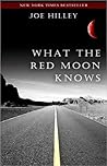 What The Red Moon Knows by Joe Hilley
