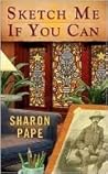 Sketch Me If You Can by Sharon Pape Sketch Me If You Can by Sharon Pape
