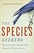 The Species Seekers by Richard Conniff