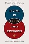 Living in God's Two Kingdoms: A Biblical Vision for Christianity and Culture Book cover for Living in God's Two Kingdoms: A Biblical Vision for Christianity and Culture