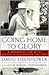Going Home To Glory: A Memoir of Life with Dwight D. Eisenhower, 1961-1969