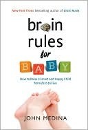 Brain Rules for Baby: How to Raise a Smart and Happy Child from Zero to Five