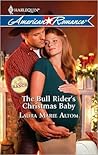The Bull Rider's Christmas Baby by Laura Marie Altom The Bull Rider's Christmas Baby by Laura Marie Altom