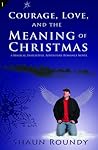 Courage, Love and the Meaning of Christmas Courage, Love and the Meaning of Christmas