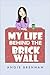 My Life Behind the Brick Wall