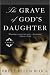The Grave of God's Daughter by Brett Ellen Block