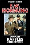 The Complete Raffles Collection by E.W. Hornung