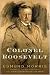 Colonel Roosevelt (Theodore...