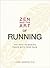 Zen and the Art of Running: The Path to Making Peace with Your Pace