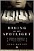 Hiding in the Spotlight: A Musical Prodigy's Story of Survival, 1941-1946