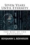 Seven Years Until Eternity: The Rise of the Antichrist (The Until Eternity Series Book 1)