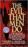 Book cover for The Evil That Men Do: FBI Profiler Roy Hazelwood's Journey into the Minds of Sexual Predators