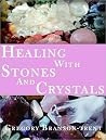 Healing With Stones And Crystals Healing With Stones And Crystals