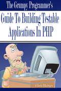 The Grumpy Programmer's Guide To Building Testable PHP Applications (ebook)