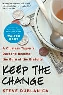Keep the Change: A Clueless Tipper's Quest to Become the Guru of the Gratuity