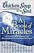 Chicken Soup for the Soul: A Book of Miracles: 101 True Stories of Healing, Faith, Divine Intervention, and Answered Prayers