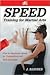 Speed Training: For Combat, Boxing, Martial Arts, and MMA: How to Maximize Your Hand Speed, Foot Speed, Punching Speed, Kicking Speed, Wrestling Speed, and Fighting Speed