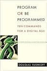 Program or Be Programmed by Douglas Rushkoff