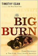 The Big Burn: Teddy Roosevelt and the Fire that Saved America