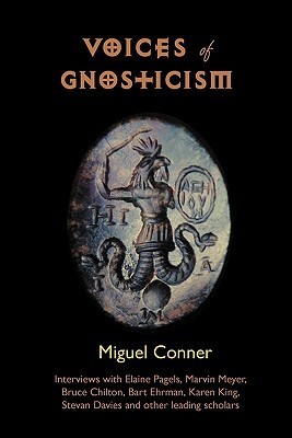 Voices of Gnosticism: Interviews with Elaine Pagels, Marvin Meyer, Bart Ehrman, Bruce Chilton and Other Leading Scholars (Kindle Edition)
