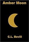 Amber Moon by C.L. Bevill