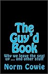 The Guy'd Book ... why we leave the seat up... and other stuff