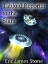 Tabloid Reporter to the Stars by Eric James Stone