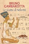 Le ricette di Nefertiti by Bruno Gambarotta Le ricette di Nefertiti by Bruno Gambarotta