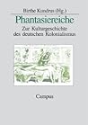 Phantasiereiche. Zur Kulturgeschichte des deutschen Kolonialismus