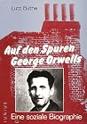 Auf den Spuren George Orwells: Eine soziale Biographie Auf den Spuren George Orwells: Eine soziale Biographie