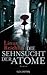 Die Sehnsucht der Atome