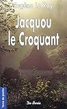 Jacquou Le Croquant by Eugène Le Roy Jacquou Le Croquant by Eugène Le Roy