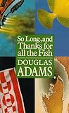 So Long, and Thanks for All the Fish by Douglas Adams