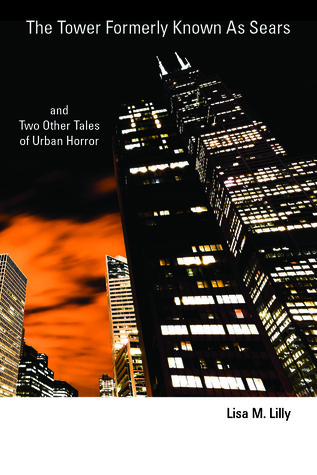 The Tower Formerly Known as Sears and Two Other Tales of Urban Horror