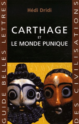 Carthage: Et Le Monde Punique (Guides Belles Lettres Des Civilisations) (French Edition)