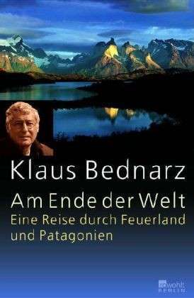 Am Ende der Welt: Eine Reise durch Feuerland und Patagonien