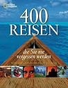 400 Reisen, die Sie nie vergessen werden: Vom Amazonas bis ins Zululand
