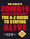 Dr Dale's Zombie Dictionary: The A-Z Guide to Staying Alive Dr Dale's Zombie Dictionary: The A-Z Guide to Staying Alive