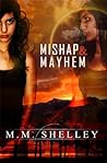 Mishap & Mayhem by M.M. Shelley
