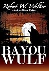 Bayou Wulf by Robert W. Walker Bayou Wulf by Robert W. Walker