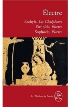 Les Choéphores, Euripide: Electre, Sophocle: Electre