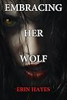 Embracing Her Wolf by Erin Hayes