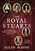 The Royal Stuarts: A History of the Family That Shaped Britain