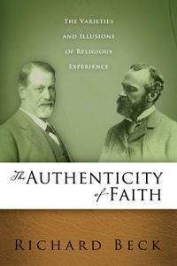 The Authenticity of Faith : The Varieties and Illusions of Religious Experience