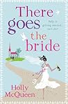 There goes the Bride by Holly McQueen